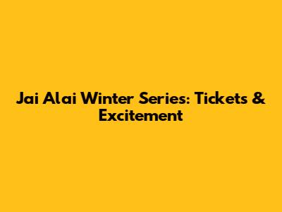 Jai Alai Winter Series: Tickets & Excitement