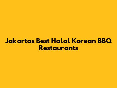 Jakarta's Best Halal Korean BBQ Restaurants