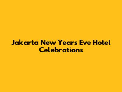 Jakarta New Year's Eve Hotel Celebrations