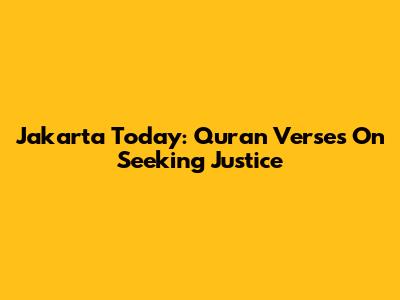 Jakarta Today: Quran Verses On Seeking Justice