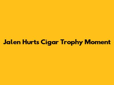 Jalen Hurts' Cigar Trophy Moment