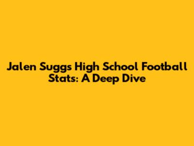 Jalen Suggs' High School Football Stats: A Deep Dive