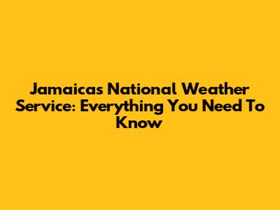 Jamaica's National Weather Service: Everything You Need To Know