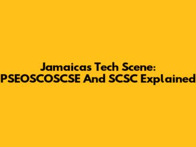 Jamaica's Tech Scene: PSEOSCOSCSE And SCSC Explained