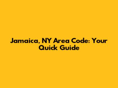 Jamaica, NY Area Code: Your Quick Guide