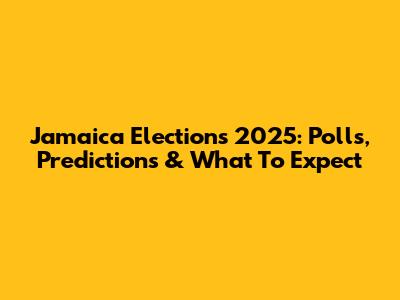 Jamaica Elections 2025: Polls, Predictions & What To Expect