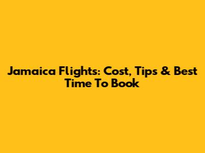 Jamaica Flights: Cost, Tips & Best Time To Book