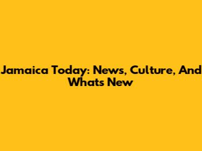 Jamaica Today: News, Culture, And What's New