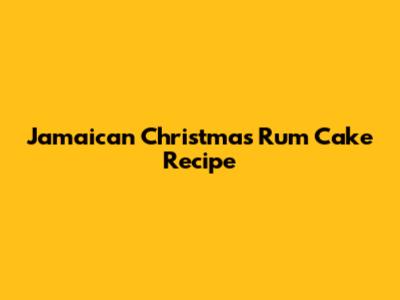 Jamaican Christmas Rum Cake Recipe
