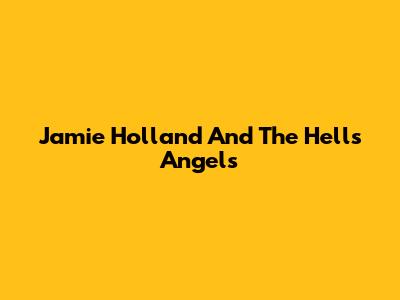 Jamie Holland And The Hells Angels