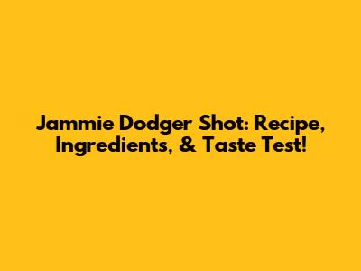 Jammie Dodger Shot: Recipe, Ingredients, & Taste Test!