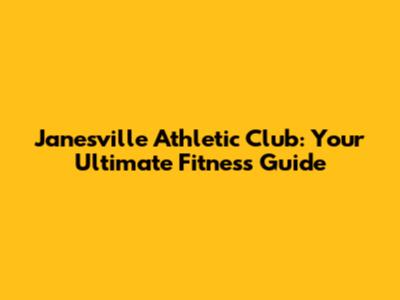 Janesville Athletic Club: Your Ultimate Fitness Guide