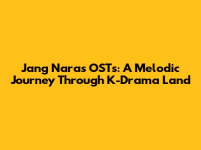 Jang Nara's OSTs: A Melodic Journey Through K-Drama Land