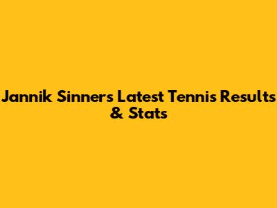 Jannik Sinner's Latest Tennis Results & Stats