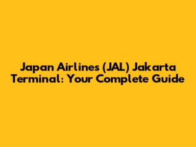 Japan Airlines (JAL) Jakarta Terminal: Your Complete Guide
