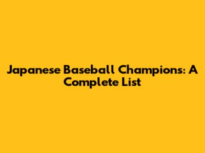 Japanese Baseball Champions: A Complete List