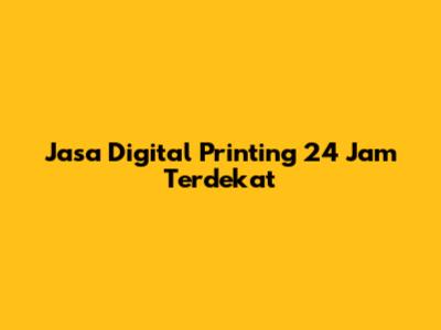 Jasa Digital Printing 24 Jam Terdekat