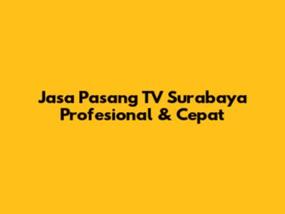 Jasa Pasang TV Surabaya Profesional & Cepat