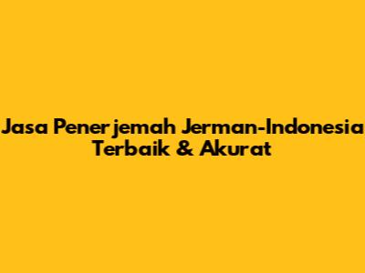 Jasa Penerjemah Jerman-Indonesia Terbaik & Akurat