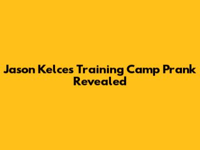 Jason Kelce's Training Camp Prank Revealed