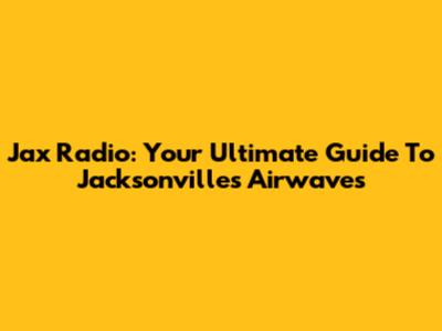 Jax Radio: Your Ultimate Guide To Jacksonville's Airwaves