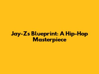 Jay-Z's Blueprint: A Hip-Hop Masterpiece
