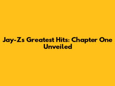Jay-Z's Greatest Hits: Chapter One Unveiled
