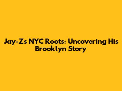 Jay-Z's NYC Roots: Uncovering His Brooklyn Story