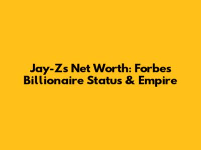 Jay-Z's Net Worth: Forbes Billionaire Status & Empire