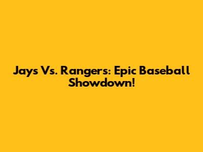 Jays Vs. Rangers: Epic Baseball Showdown!