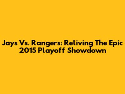 Jays Vs. Rangers: Reliving The Epic 2015 Playoff Showdown