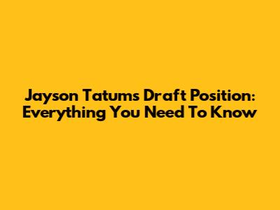 Jayson Tatum's Draft Position: Everything You Need To Know