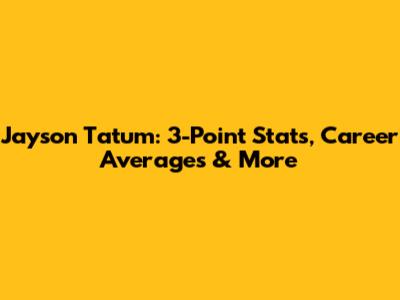 Jayson Tatum: 3-Point Stats, Career Averages & More