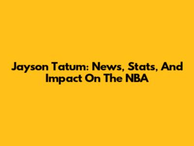 Jayson Tatum: News, Stats, And Impact On The NBA