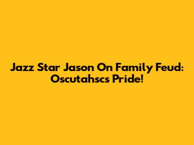 Jazz Star Jason On Family Feud: Oscutahsc's Pride!
