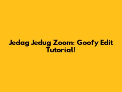 Jedag Jedug Zoom: Goofy Edit Tutorial!