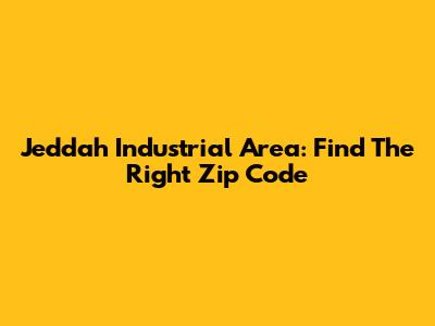 Jeddah Industrial Area: Find The Right Zip Code