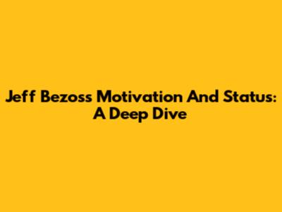 Jeff Bezos's Motivation And Status: A Deep Dive