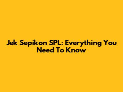 Jek Sepikon SPL: Everything You Need To Know
