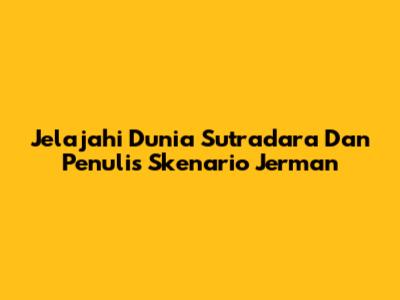 Jelajahi Dunia Sutradara Dan Penulis Skenario Jerman