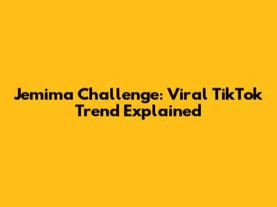 Jemima Challenge: Viral TikTok Trend Explained