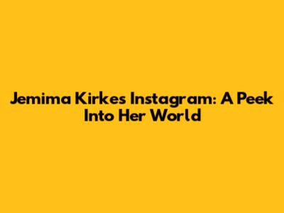 Jemima Kirke's Instagram: A Peek Into Her World