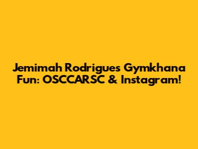 Jemimah Rodrigues' Gymkhana Fun: OSCCARSC & Instagram!