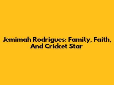 Jemimah Rodrigues: Family, Faith, And Cricket Star