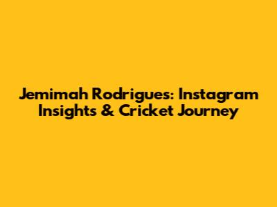 Jemimah Rodrigues: Instagram Insights & Cricket Journey