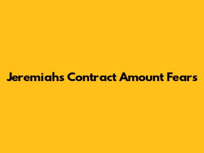 Jeremiah's Contract Amount Fears