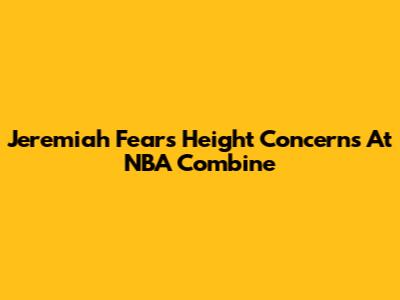 Jeremiah Fears' Height Concerns At NBA Combine