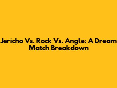 Jericho Vs. Rock Vs. Angle: A Dream Match Breakdown
