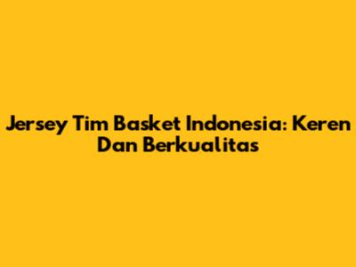Jersey Tim Basket Indonesia: Keren Dan Berkualitas