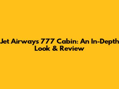 Jet Airways 777 Cabin: An In-Depth Look & Review
